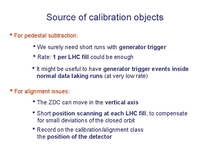 Source of calibration objects • For pedestal subtraction: • We surely need short runs