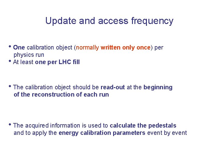 Update and access frequency • One calibration object (normally written only once) per physics