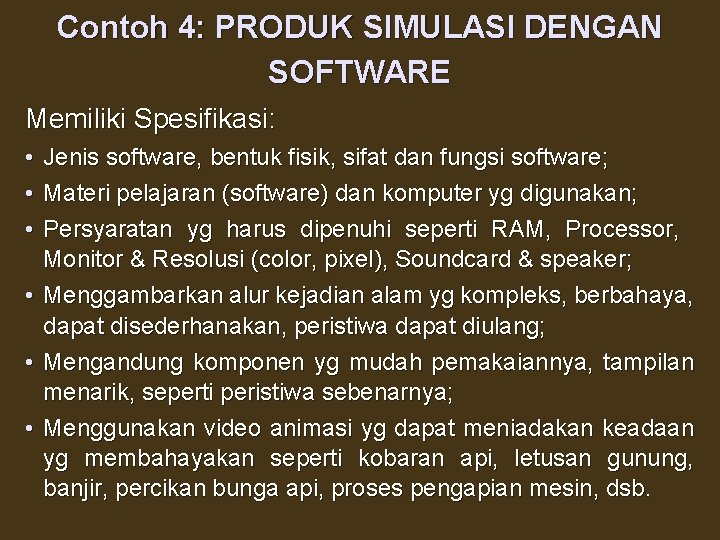 Contoh 4: PRODUK SIMULASI DENGAN SOFTWARE Memiliki Spesifikasi: • Jenis software, bentuk fisik, sifat