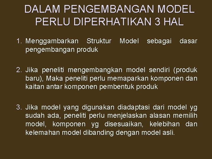 DALAM PENGEMBANGAN MODEL PERLU DIPERHATIKAN 3 HAL 1. Menggambarkan Struktur pengembangan produk Model sebagai