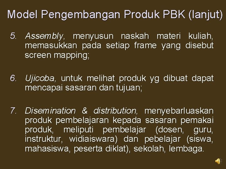 Model Pengembangan Produk PBK (lanjut) 5. Assembly, menyusun naskah materi kuliah, memasukkan pada setiap