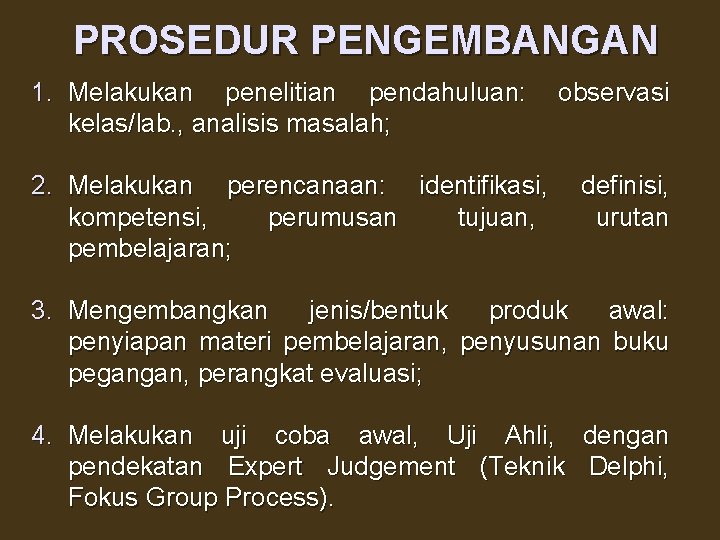 PROSEDUR PENGEMBANGAN 1. Melakukan penelitian pendahuluan: kelas/lab. , analisis masalah; 2. Melakukan perencanaan: identifikasi,