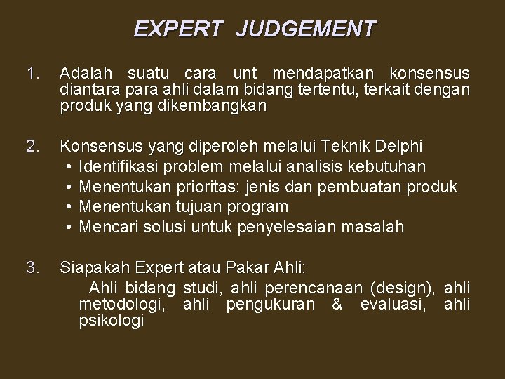 EXPERT JUDGEMENT 1. Adalah suatu cara unt mendapatkan konsensus diantara para ahli dalam bidang