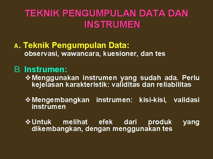 TEKNIK PENGUMPULAN DATA DAN INSTRUMEN A. Teknik Pengumpulan Data: observasi, wawancara, kuesioner, dan tes