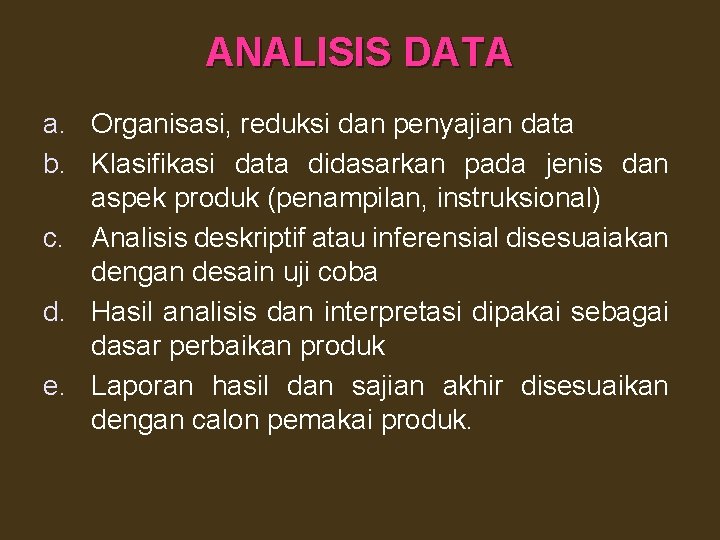 ANALISIS DATA a. Organisasi, reduksi dan penyajian data b. Klasifikasi data didasarkan pada jenis