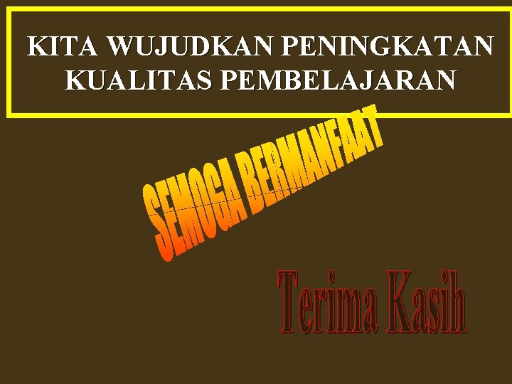 KITA WUJUDKAN PENINGKATAN KUALITAS PEMBELAJARAN 