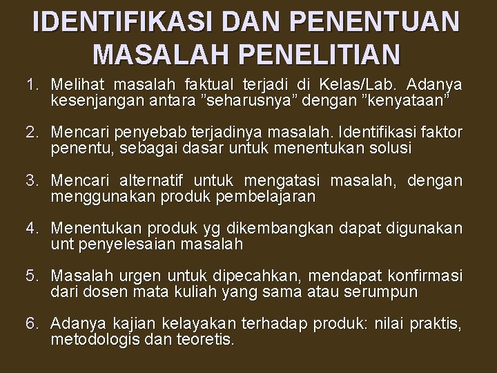 IDENTIFIKASI DAN PENENTUAN MASALAH PENELITIAN 1. Melihat masalah faktual terjadi di Kelas/Lab. Adanya kesenjangan