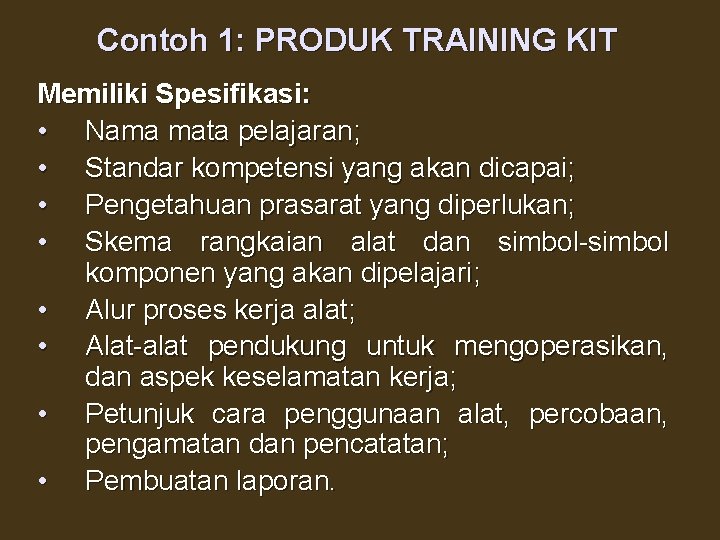 Contoh 1: PRODUK TRAINING KIT Memiliki Spesifikasi: • Nama mata pelajaran; • Standar kompetensi