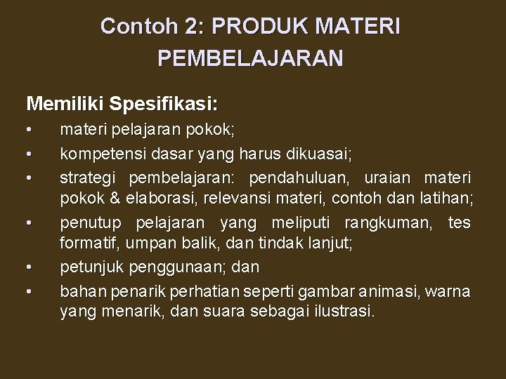 Contoh 2: PRODUK MATERI PEMBELAJARAN Memiliki Spesifikasi: • • • materi pelajaran pokok; kompetensi