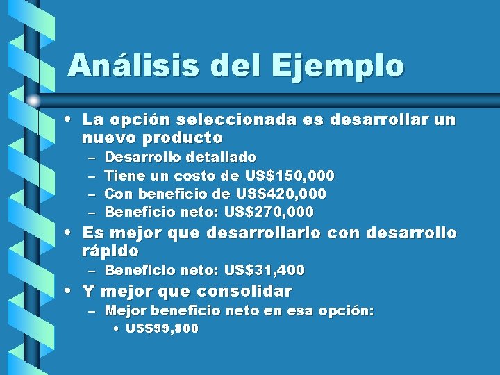 Análisis del Ejemplo • La opción seleccionada es desarrollar un nuevo producto – –