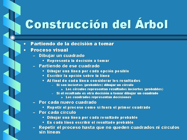 Construcción del Árbol • Partiendo de la decisión a tomar • Proceso visual –