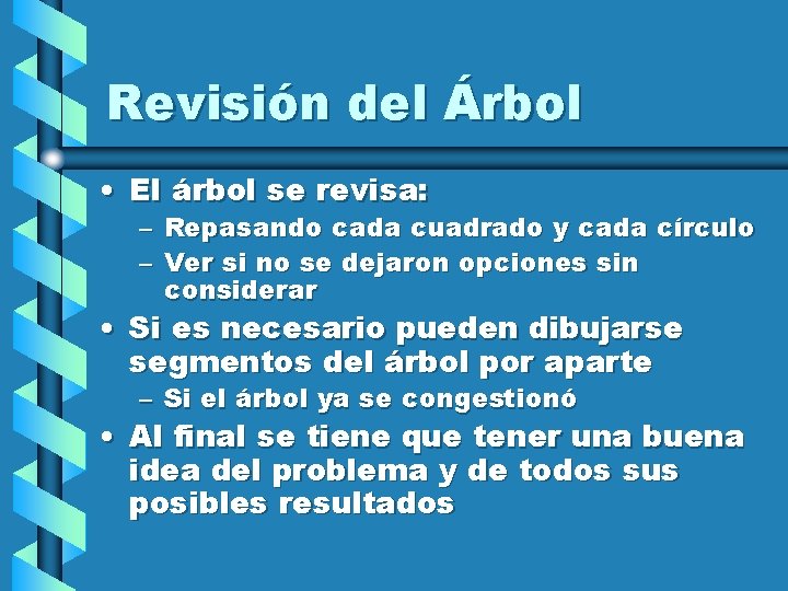 Revisión del Árbol • El árbol se revisa: – – Repasando cada cuadrado y