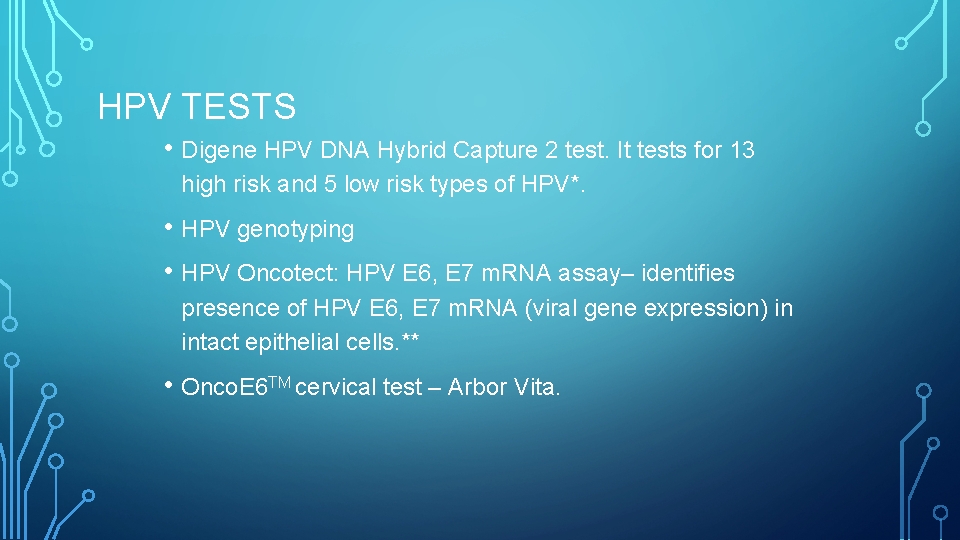 HPV TESTS • Digene HPV DNA Hybrid Capture 2 test. It tests for 13