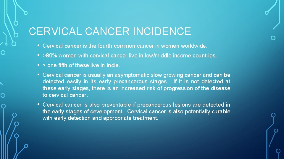 CERVICAL CANCER INCIDENCE • • Cervical cancer is the fourth common cancer in women