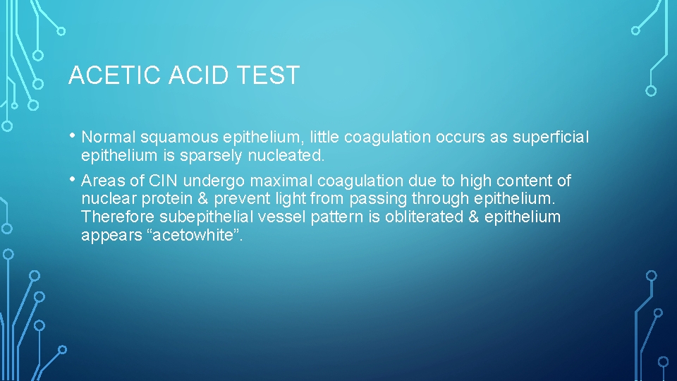 ACETIC ACID TEST • Normal squamous epithelium, little coagulation occurs as superficial • epithelium