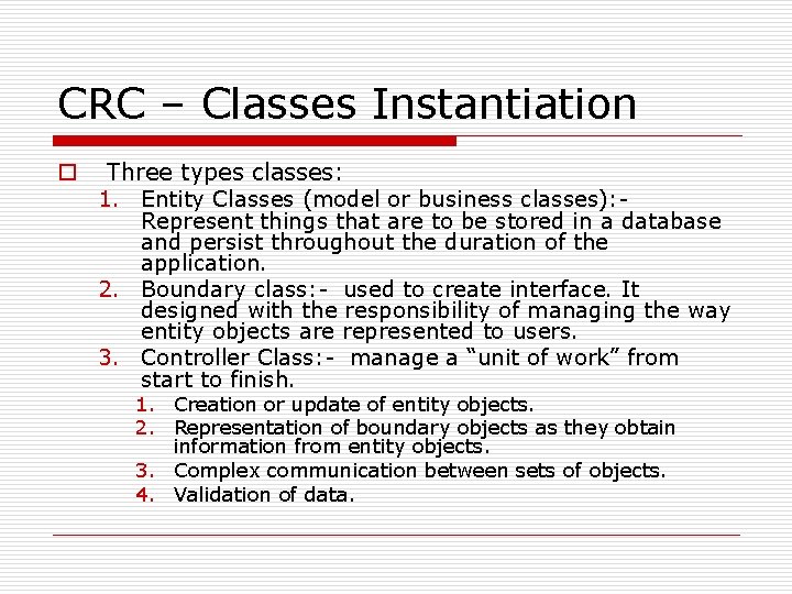 CRC – Classes Instantiation o Three types classes: 1. Entity Classes (model or business CRC – Classes Instantiation o Three types classes: 1. Entity Classes (model or business