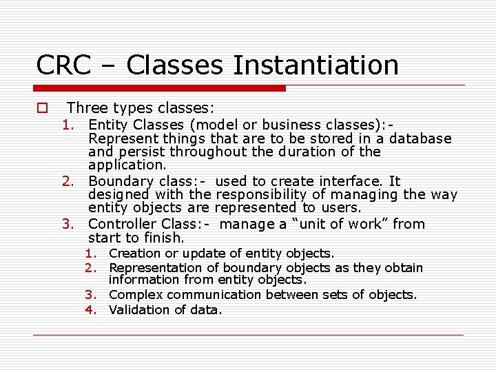 CRC – Classes Instantiation o Three types classes: 1. Entity Classes (model or business