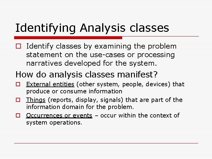 Identifying Analysis classes o Identify classes by examining the problem statement on the use-cases