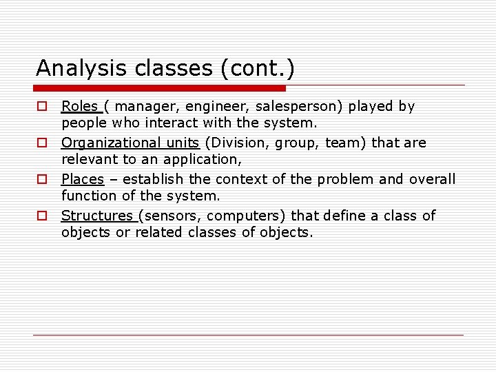 Analysis classes (cont. ) o Roles ( manager, engineer, salesperson) played by people who Analysis classes (cont. ) o Roles ( manager, engineer, salesperson) played by people who