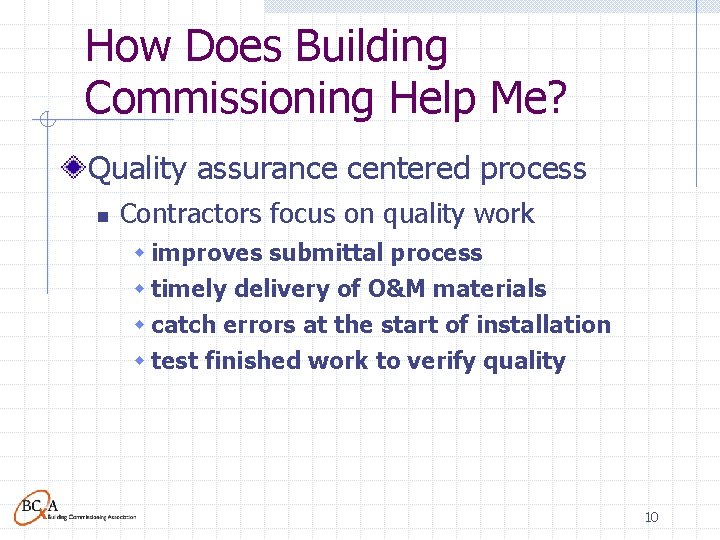 How Does Building Commissioning Help Me? Quality assurance centered process n Contractors focus on