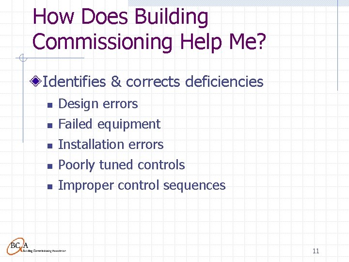 How Does Building Commissioning Help Me? Identifies & corrects deficiencies n n n Design