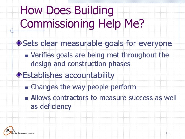 How Does Building Commissioning Help Me? Sets clear measurable goals for everyone n Verifies