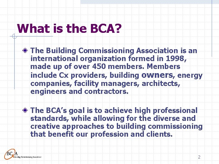 What is the BCA? The Building Commissioning Association is an international organization formed in