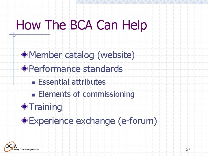 How The BCA Can Help Member catalog (website) Performance standards n Essential attributes n