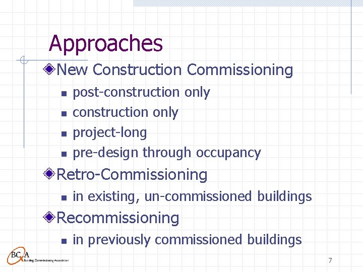 Approaches New Construction Commissioning n n post-construction only project-long pre-design through occupancy Retro-Commissioning n