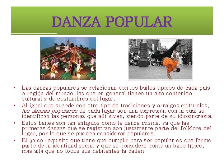 DANZA POPULAR • • Las danzas populares se relacionan con los bailes típicos de