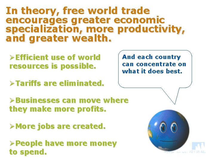 In theory, free world trade encourages greater economic specialization, more productivity, and greater wealth.