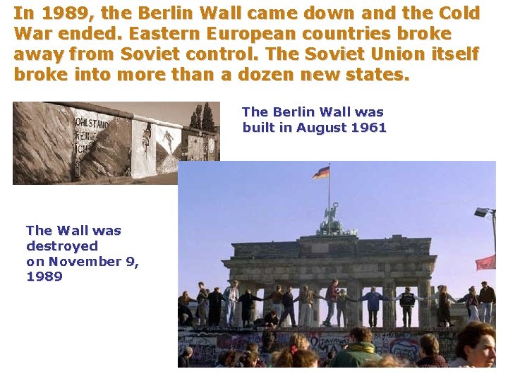 In 1989, the Berlin Wall came down and the Cold War ended. Eastern European