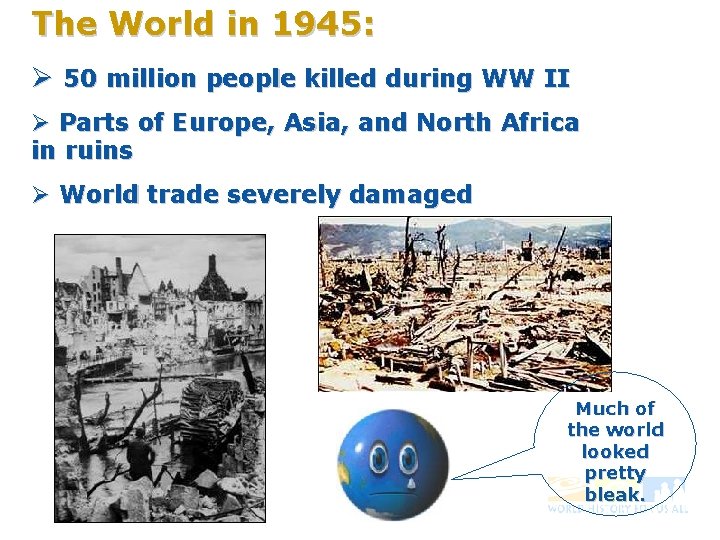 The World in 1945: Ø 50 million people killed during WW II Ø Parts