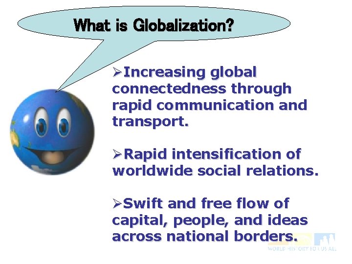 What is Globalization? ØIncreasing global connectedness through rapid communication and transport. ØRapid intensification of
