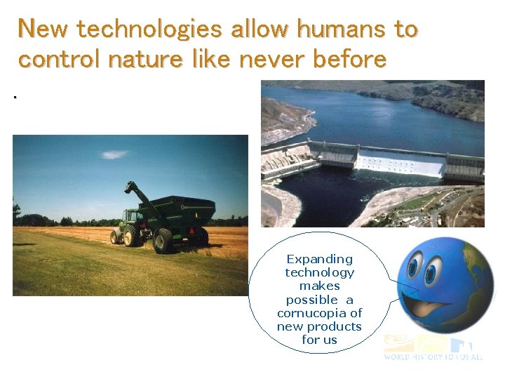 New technologies allow humans to control nature like never before. Expanding technology makes possible