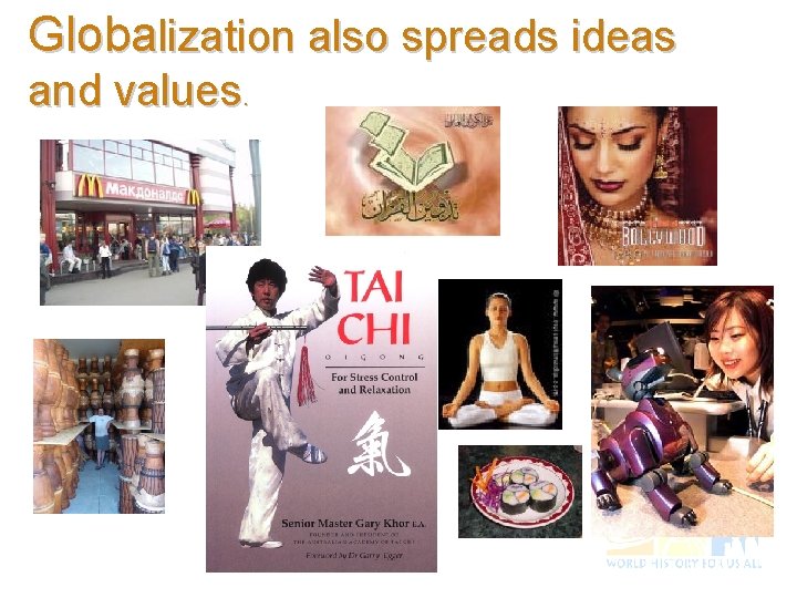 Globalization also spreads ideas and values. 