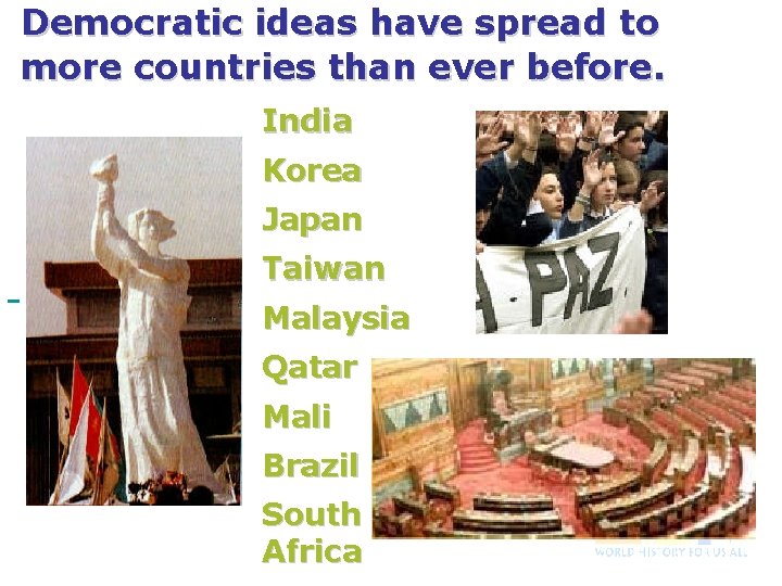 Democratic ideas have spread to more countries than ever before. India Korea Japan Taiwan