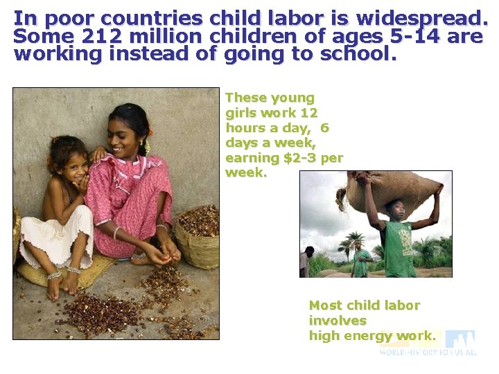 In poor countries child labor is widespread. Some 212 million children of ages 5