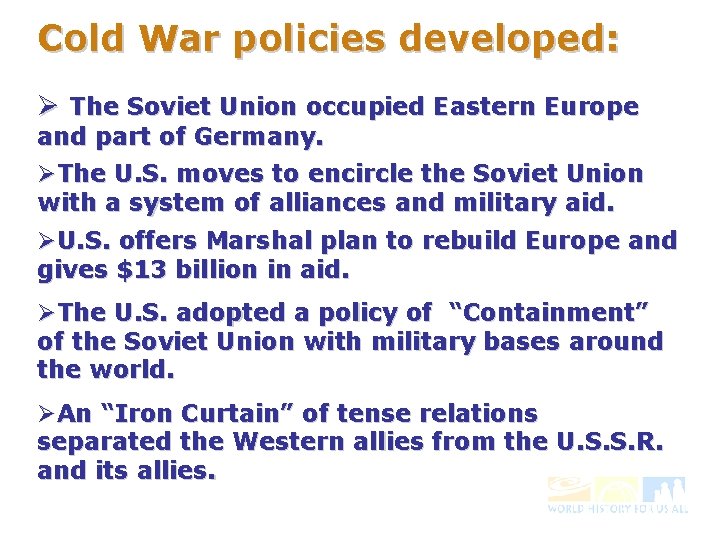 Cold War policies developed: Ø The Soviet Union occupied Eastern Europe and part of