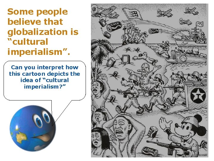 Some people believe that globalization is “cultural imperialism”. Can you interpret how this cartoon