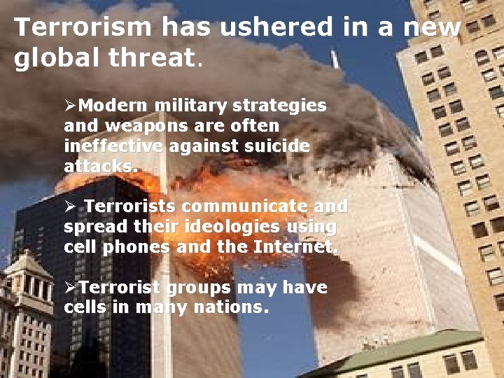 Terrorism has ushered in a new global threat. ØModern military strategies and weapons are
