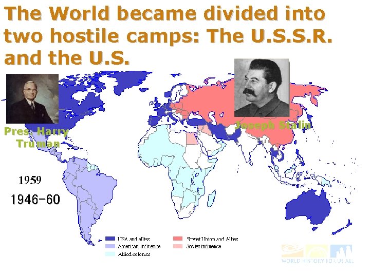 The World became divided into two hostile camps: The U. S. S. R. and