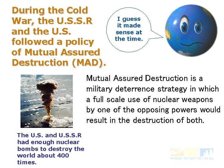 During the Cold War, the U. S. S. R and the U. S. followed