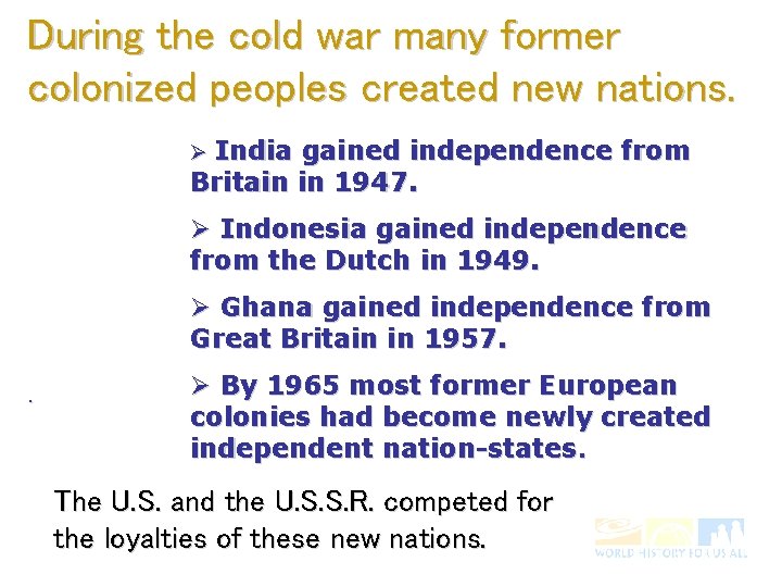 During the cold war many former colonized peoples created new nations. Ø India gained