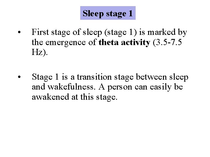 Sleep stage 1 • First stage of sleep (stage 1) is marked by the