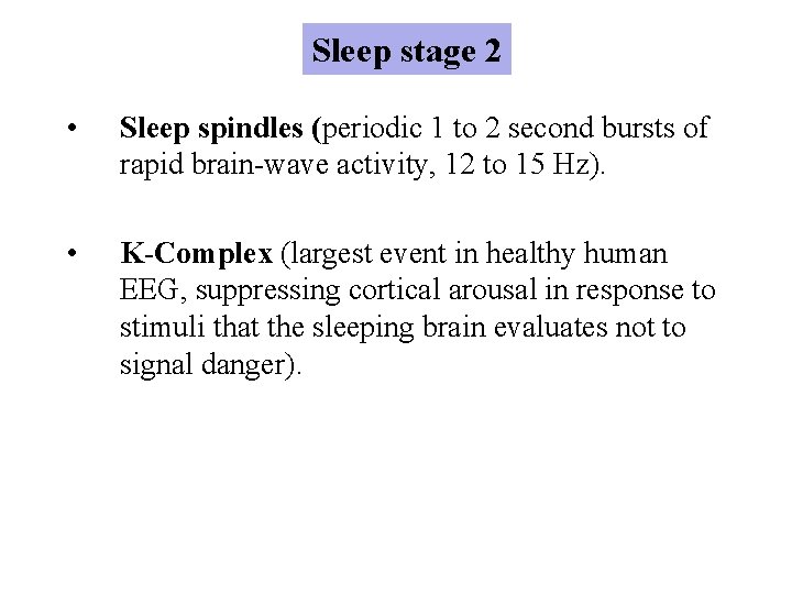 Sleep stage 2 • Sleep spindles (periodic 1 to 2 second bursts of rapid