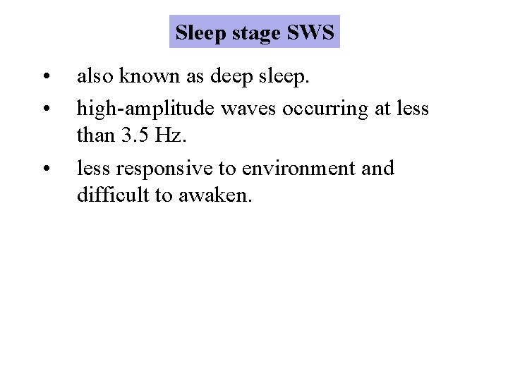 Sleep stage SWS • • • also known as deep sleep. high-amplitude waves occurring