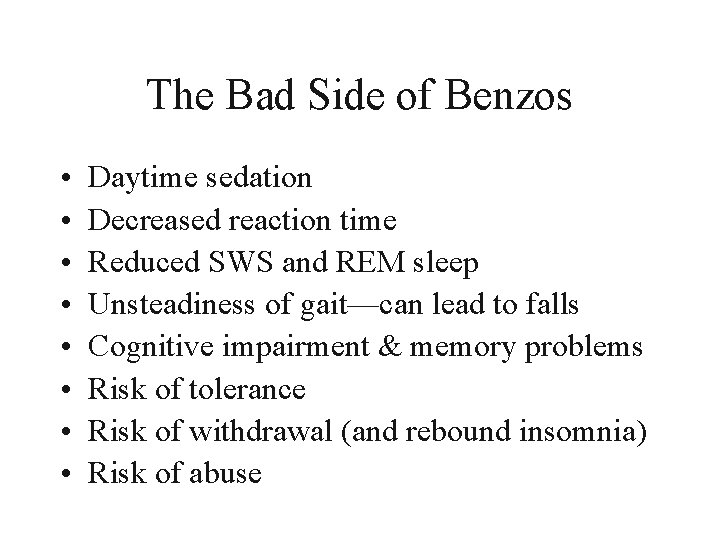 The Bad Side of Benzos • • Daytime sedation Decreased reaction time Reduced SWS