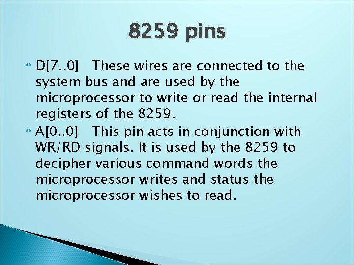 8259 pins D[7. . 0] These wires are connected to the system bus and