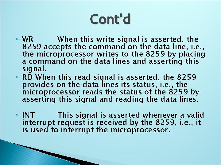 Cont’d WR When this write signal is asserted, the 8259 accepts the command on